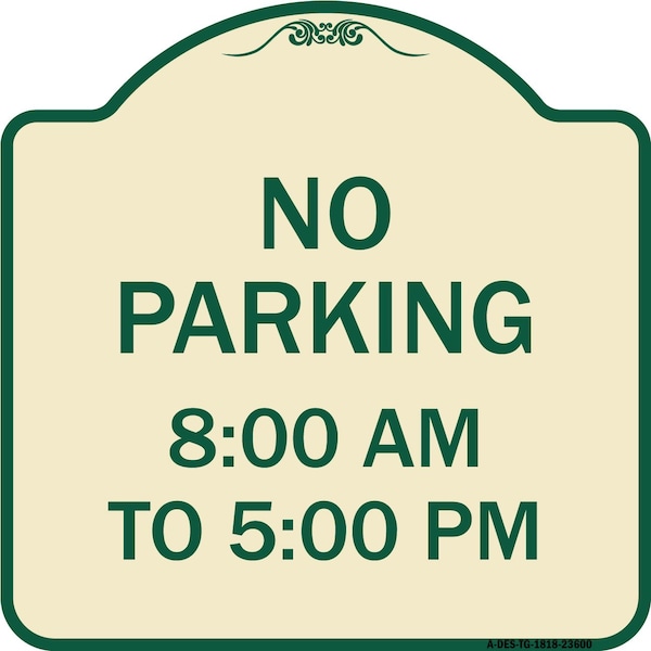 Signmission No Parking 8-00 Am to 5-00 Pm Heavy-Gauge Aluminum Architectural Sign, 18" x 18", TG-1818-23600 A-DES-TG-1818-23600 - main